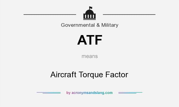 What does ATF mean? It stands for Aircraft Torque Factor