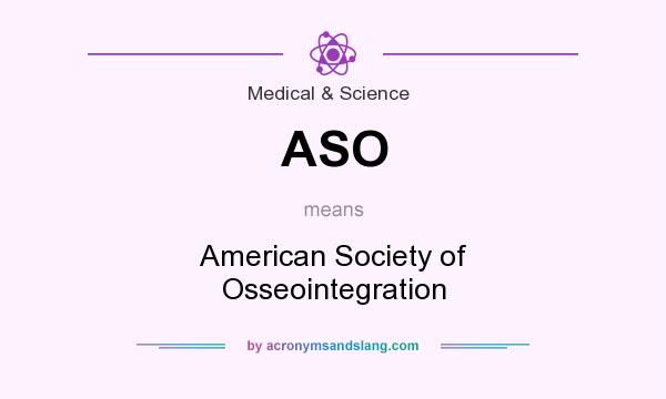 What does ASO mean? It stands for American Society of Osseointegration