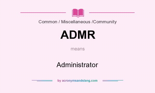 What does ADMR mean? It stands for Administrator
