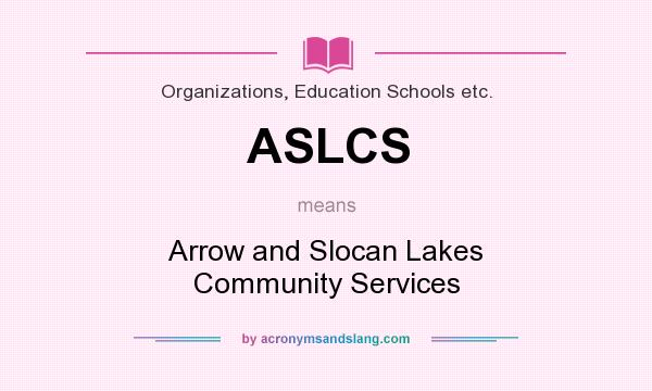 What does ASLCS mean? It stands for Arrow and Slocan Lakes Community Services