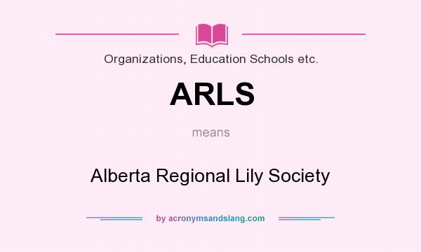 What does ARLS mean? It stands for Alberta Regional Lily Society