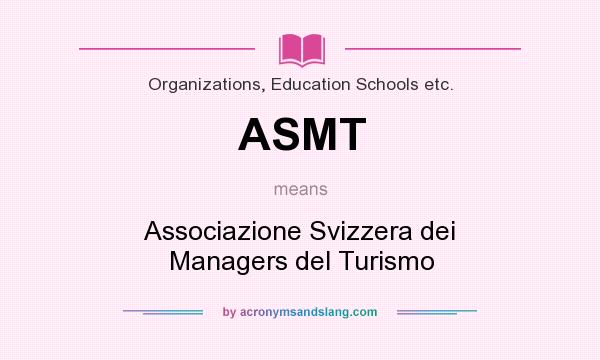 What does ASMT mean? It stands for Associazione Svizzera dei Managers del Turismo