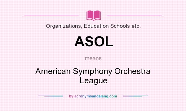 What does ASOL mean? It stands for American Symphony Orchestra League
