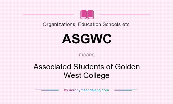 What does ASGWC mean? It stands for Associated Students of Golden West College