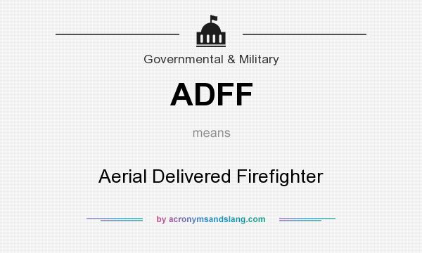What does ADFF mean? It stands for Aerial Delivered Firefighter