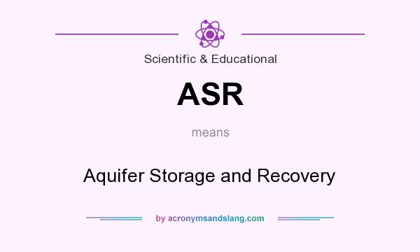 What does ASR mean? It stands for Aquifer Storage and Recovery