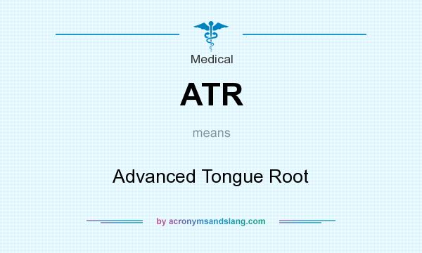 What does ATR mean? It stands for Advanced Tongue Root