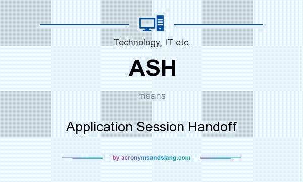 What does ASH mean? It stands for Application Session Handoff