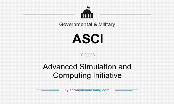 What does ASCI mean? It stands for Advanced Simulation and Computing Initiative