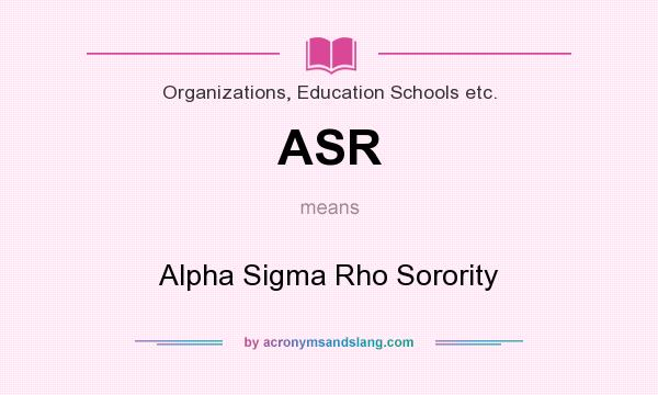 What does ASR mean? It stands for Alpha Sigma Rho Sorority