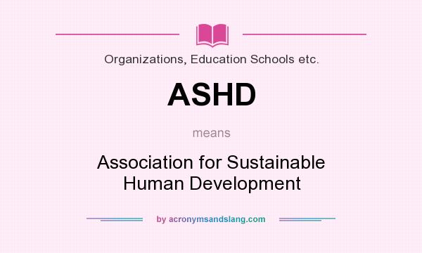 What does ASHD mean? It stands for Association for Sustainable Human Development