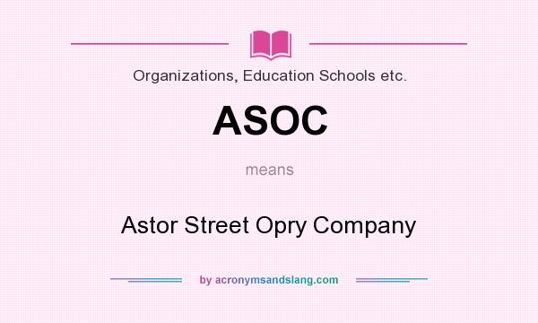 What does ASOC mean? It stands for Astor Street Opry Company