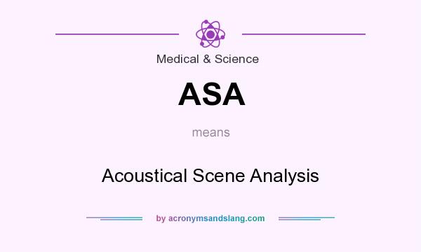 What does ASA mean? It stands for Acoustical Scene Analysis