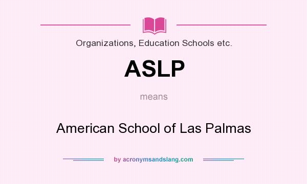 What does ASLP mean? It stands for American School of Las Palmas