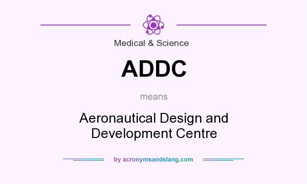 What does ADDC mean? It stands for Aeronautical Design and Development Centre