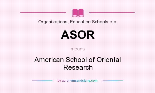 What does ASOR mean? It stands for American School of Oriental Research