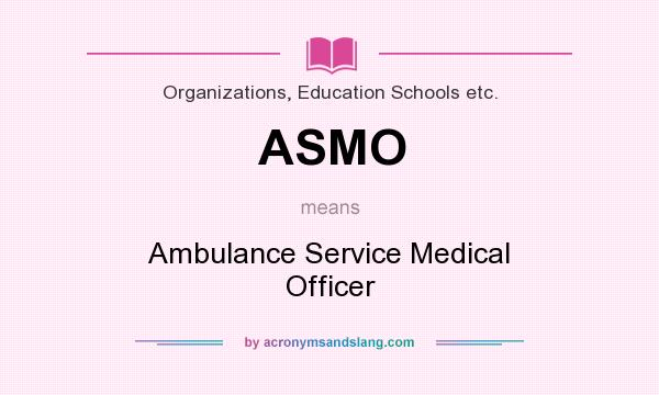 What does ASMO mean? It stands for Ambulance Service Medical Officer
