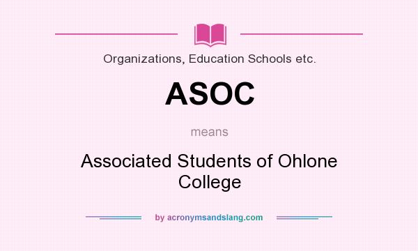 What does ASOC mean? It stands for Associated Students of Ohlone College