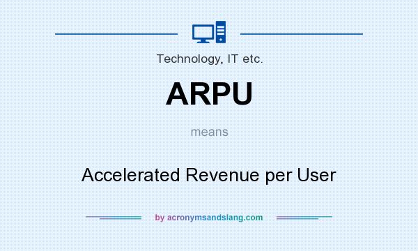What does ARPU mean? It stands for Accelerated Revenue per User