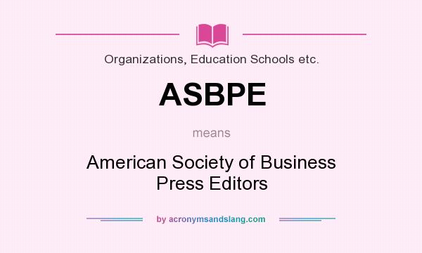 What does ASBPE mean? It stands for American Society of Business Press Editors