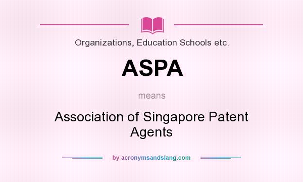What does ASPA mean? It stands for Association of Singapore Patent Agents