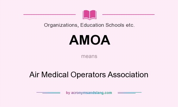 What does AMOA mean? It stands for Air Medical Operators Association
