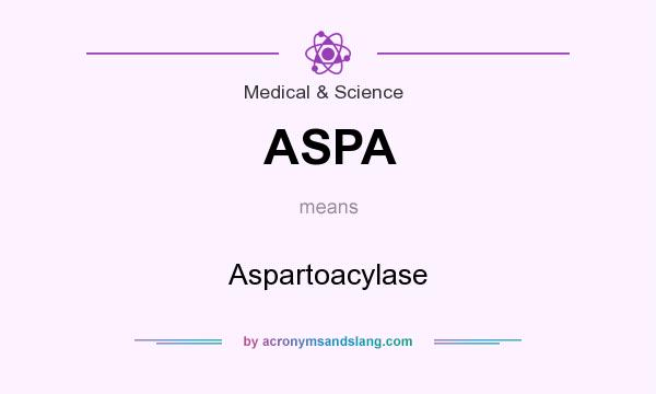 What does ASPA mean? It stands for Aspartoacylase