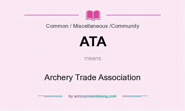 What does ATA mean? It stands for Archery Trade Association