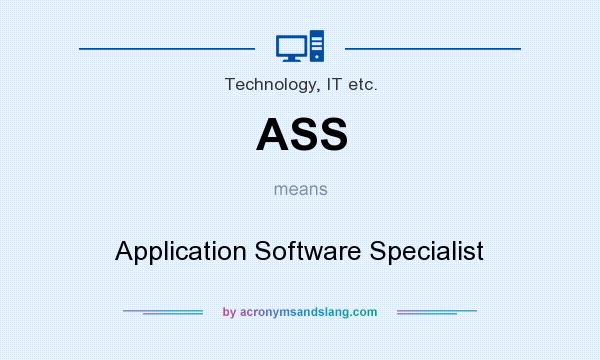 What does ASS mean? It stands for Application Software Specialist