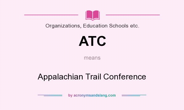 What does ATC mean? It stands for Appalachian Trail Conference