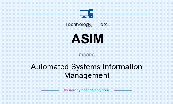 What does ASIM mean? It stands for Automated Systems Information Management