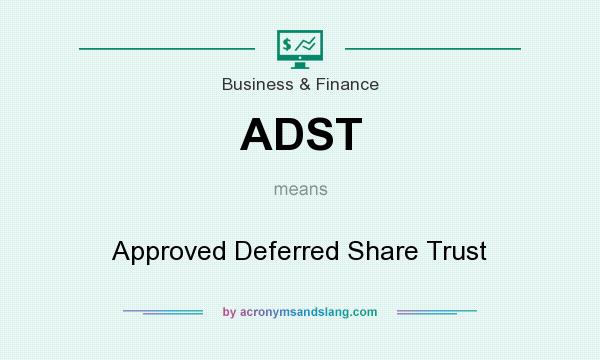 What does ADST mean? It stands for Approved Deferred Share Trust