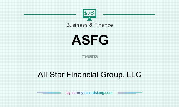 What does ASFG mean? It stands for All-Star Financial Group, LLC