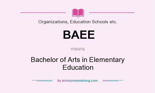 What does BAEE mean? It stands for Bachelor of Arts in Elementary Education