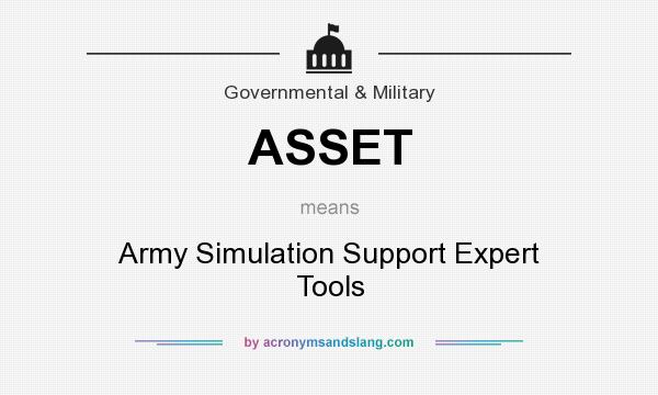 What does ASSET mean? It stands for Army Simulation Support Expert Tools
