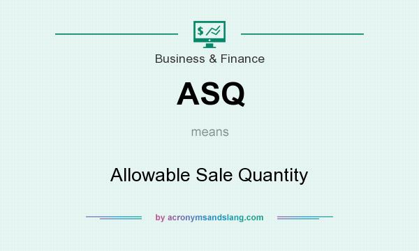 What does ASQ mean? It stands for Allowable Sale Quantity