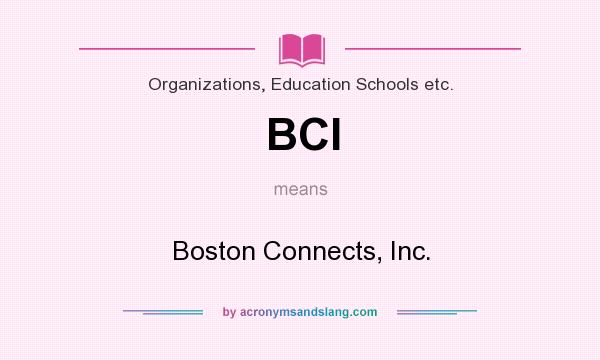 What does BCI mean? It stands for Boston Connects, Inc.
