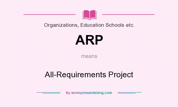 What does ARP mean? It stands for All-Requirements Project