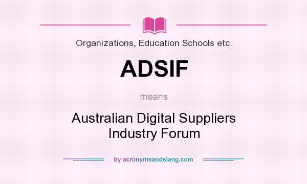 What does ADSIF mean? It stands for Australian Digital Suppliers Industry Forum