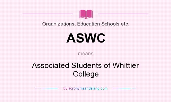 What does ASWC mean? It stands for Associated Students of Whittier College