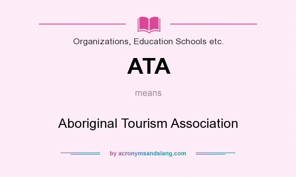 What does ATA mean? It stands for Aboriginal Tourism Association