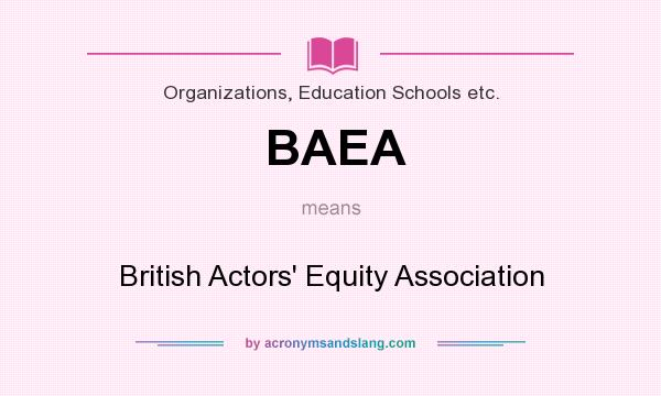 What does BAEA mean? It stands for British Actors` Equity Association