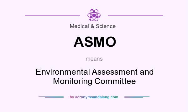 What does ASMO mean? It stands for Environmental Assessment and Monitoring Committee