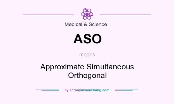 What does ASO mean? It stands for Approximate Simultaneous Orthogonal