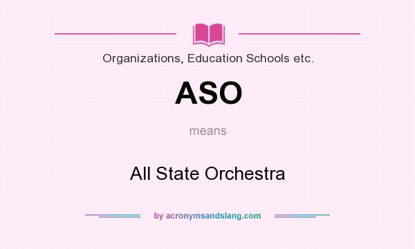 What does ASO mean? It stands for All State Orchestra