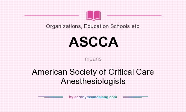 What does ASCCA mean? It stands for American Society of Critical Care Anesthesiologists