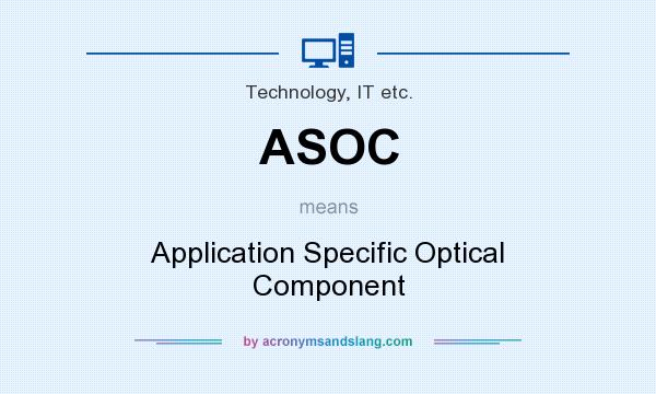 What does ASOC mean? It stands for Application Specific Optical Component