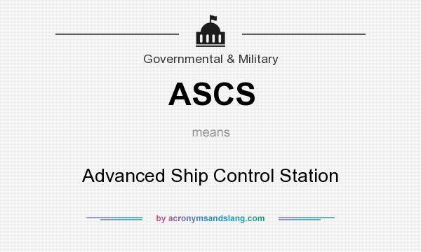 What does ASCS mean? It stands for Advanced Ship Control Station