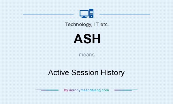 What does ASH mean? It stands for Active Session History