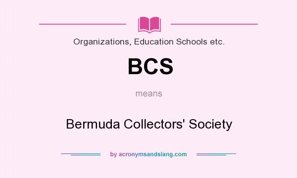 What does BCS mean? It stands for Bermuda Collectors` Society